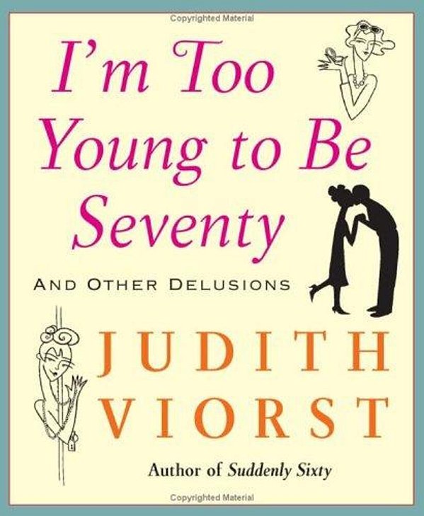 I'm Too Young To Be Seventy: And Other Delusions-..