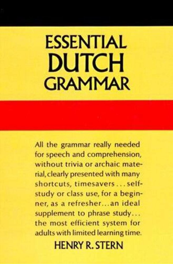 Essential Dutch Grammar: All The Grammar Really Needed For Speech And Comprehension-..