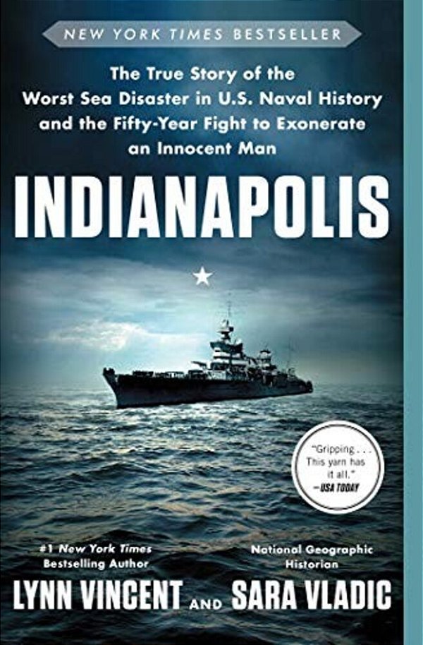 Indianapolis: The True Story Of The Worst Sea Disaster In U. S. Naval History And The Fifty-Year Fight To Exonerate An Innocent Man-..