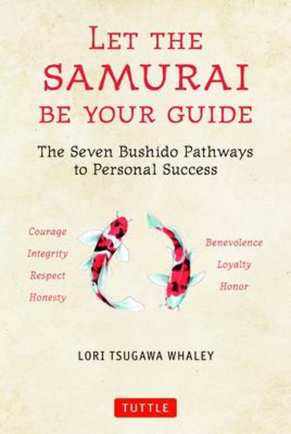 Let The Samurai Be Your Guide: The Seven Bushido Pathways To Personal Success-..