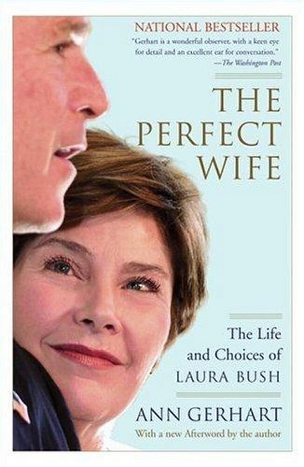The Perfect Wife: The Life And Choices Of Laura Bush-..
