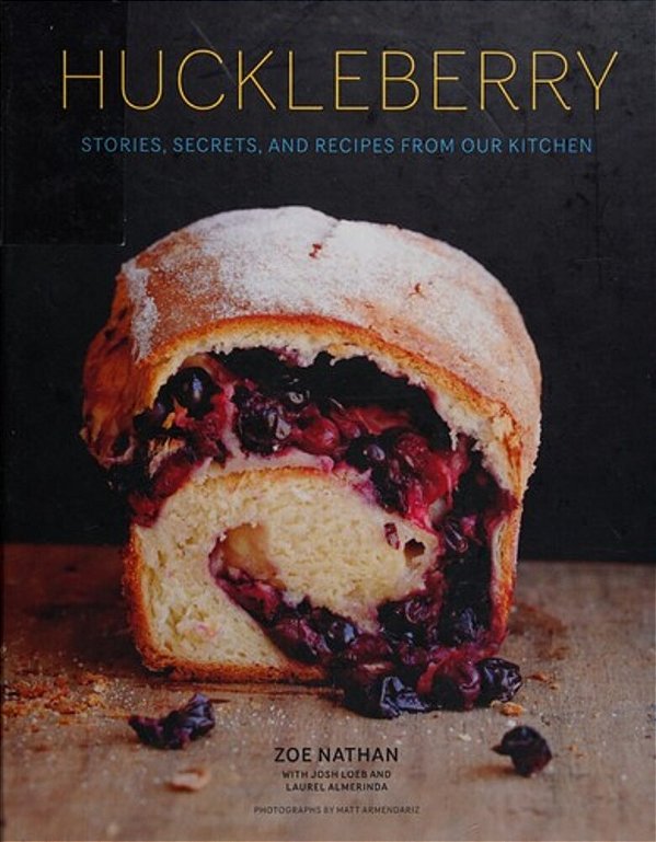 Huckleberry: Stories, Secrets, And Recipes From Our Kitchen-..