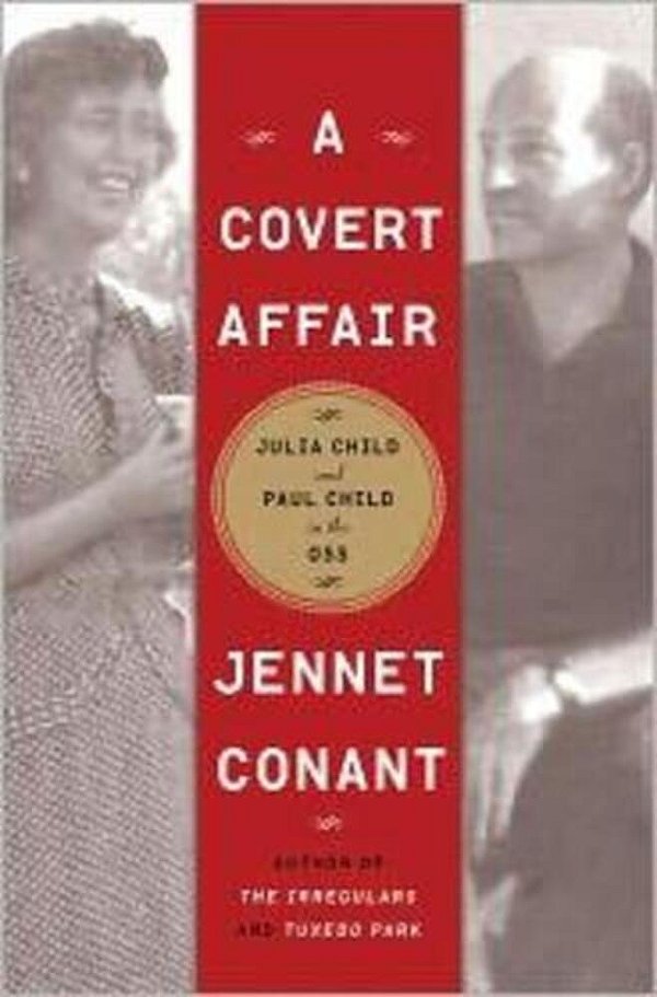 A Covert Affair: Julia Child And Paul Child In The Oss-..