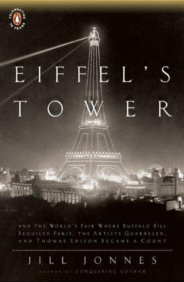 Eiffel's Tower: The Thrilling Story Behind Paris's Beloved Monument And The Extraordinary World's Fair That Introduced It-..