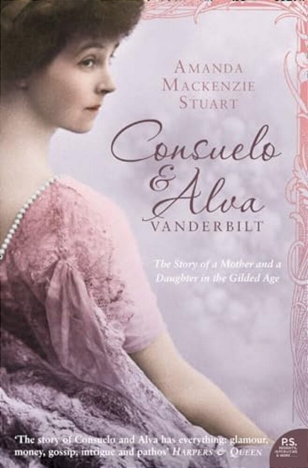 Consuelo And Alva Vanderbilt: The Story Of A Mother And A Daughter In The 'Gilded Age'-..