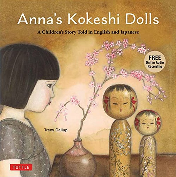 Anna's Kokeshi Dolls: A Children's Story Told In English And Japanese (With Free Audio Recording)-..