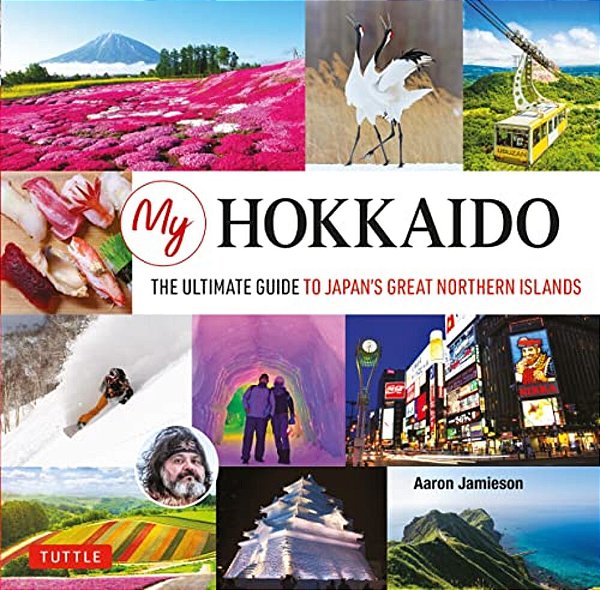 My Hokkaido: The Ultimate Guide To Japan's Great Northern Islands-..