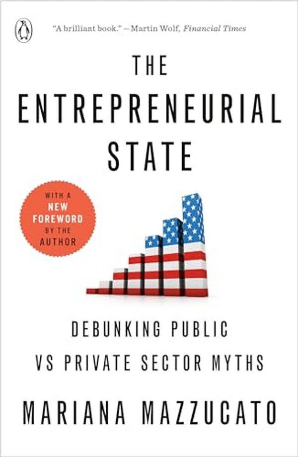 The Entrepreneurial State: Debunking Public Vs Private Sector Myths-..