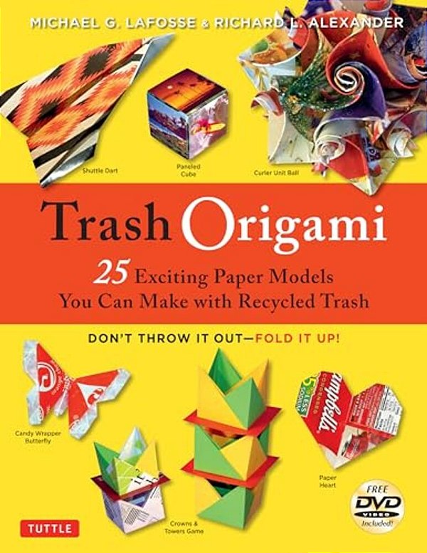 Trash Origami: 25 Paper Folding Projects Reusing Everyday Materials: Origami Book With 25 Fun Projects And Instructional Dvd-..