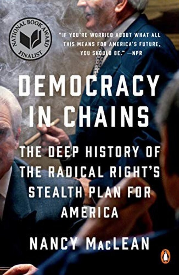 Democracy In Chains: The Deep History Of The Radical Right's Stealth Plan For America-..