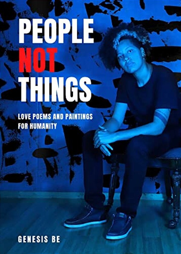 People Not Things: Love Poems And Paintings For Humanity-..