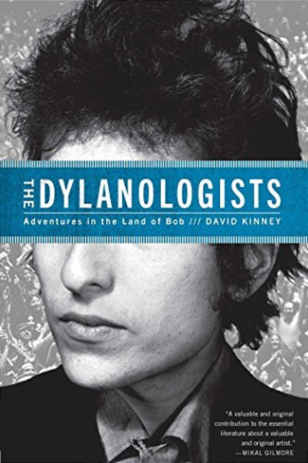 The Dylanologists: Adventures In The Land Of Bob-..