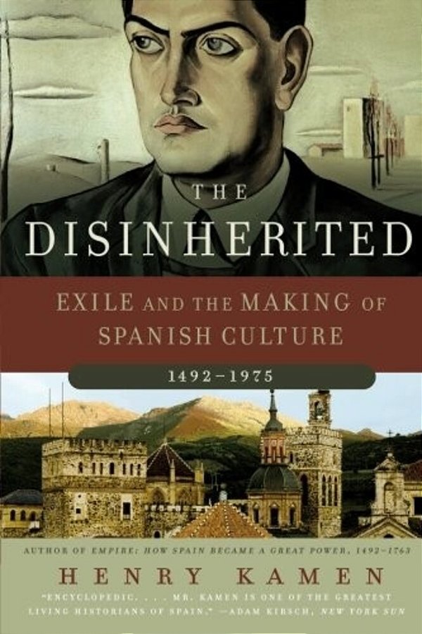 The Disinherited: Exile And The Making Of Spanish Culture, 1492-1975-..