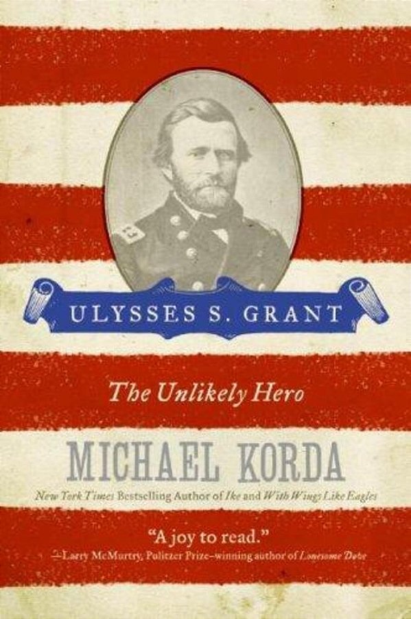 Ulysses S. Grant: The Unlikely Hero-..