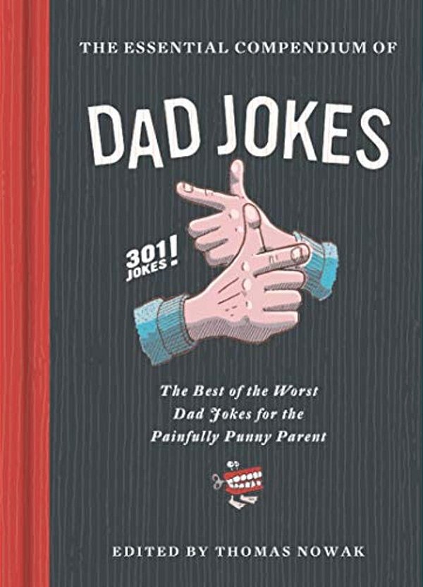 The Essential Compendium Of Dad Jokes: The Best Of The Worst Dad Jokes For The Painfully Punny Parent301 Jokes!-..