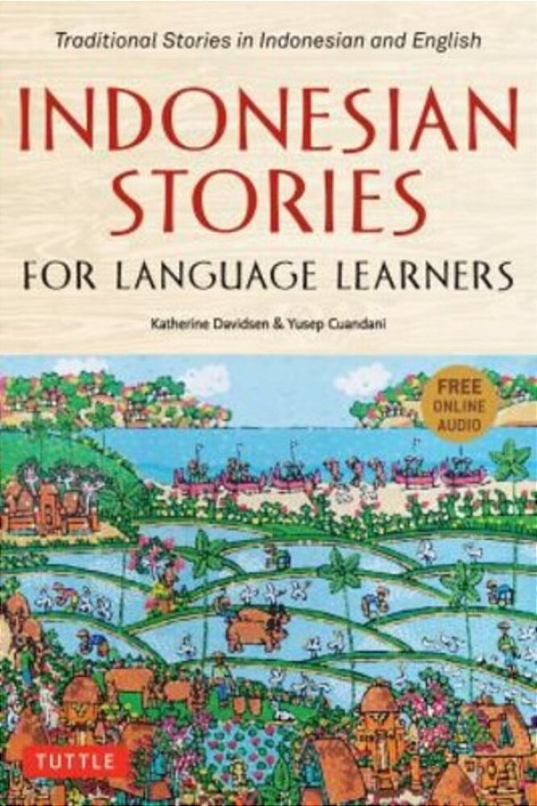 Indonesian Stories For Language Learners: Traditional Stories In Indonesian And English (Online Audio Included)-..