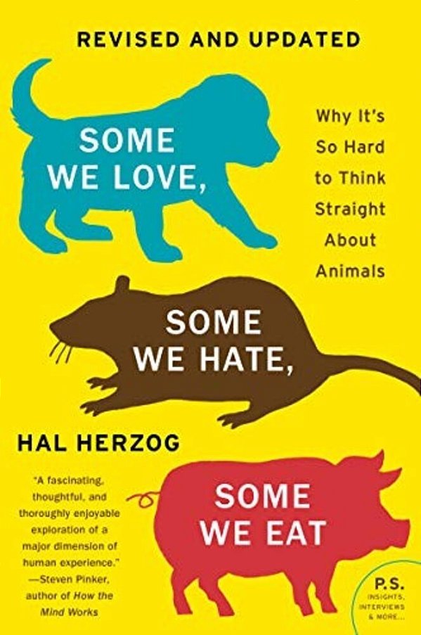 Some We Love, Some We Hate, Some We Eat [Second Edition]: Why It's So Hard To Think Straight About Animals-..