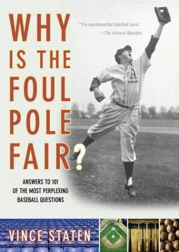 Why Is The Foul Pole Fair?: Answers To 101 Of The Most Perplexing Baseball Questions-..