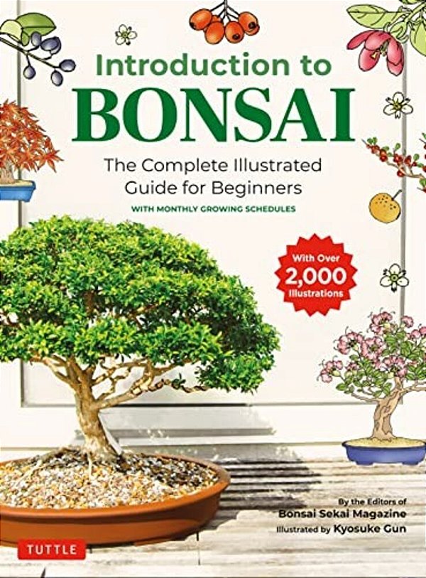 Introduction To Bonsai: The Complete Illustrated Guide For Beginners (With Monthly Growth Schedules And Over 2,000 Illustrations)-..