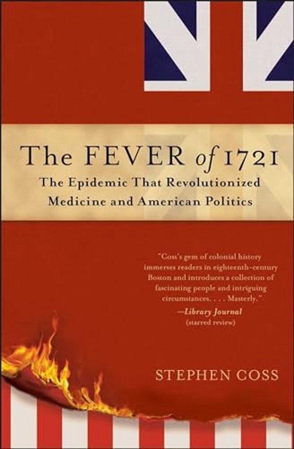 The Fever Of 1721: The Epidemic That Revolutionized Medicine And American Politics-..
