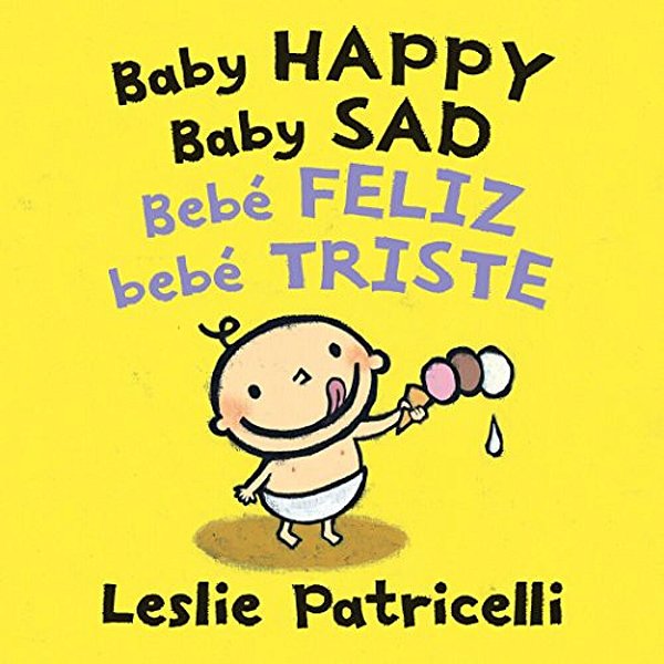 Baby Happy Baby Sad/Bebè Feliz Bebè Triste: (A Bilingual Spanish-English Gentle Introduction To Emotions And Big Feelings For Babies And Toddlers)-..