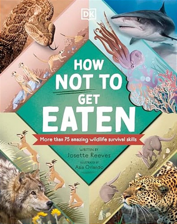 How Not To Get Eaten: More Than 75 Incredible Animal Defenses-..