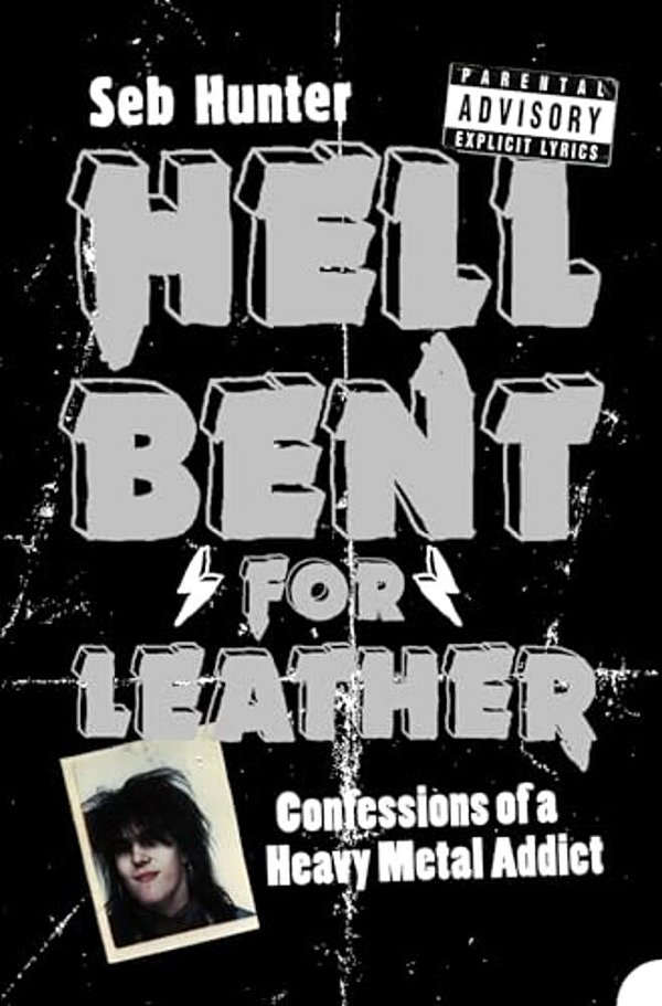 Hell Bent For Leather: Confessions Of A Heavy Metal Addict-..