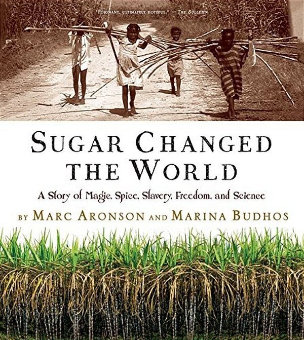 Sugar Changed The World: A Story Of Magic, Spice, Slavery, Freedom, And Science-..