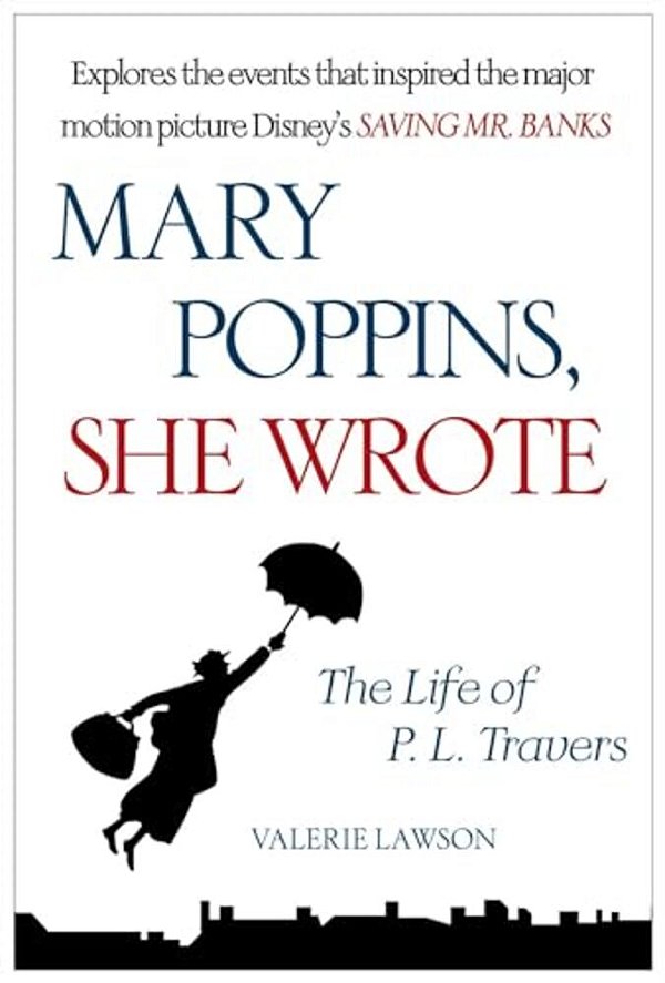 Mary Poppins, She Wrote: The Life Of P. L. Travers-..