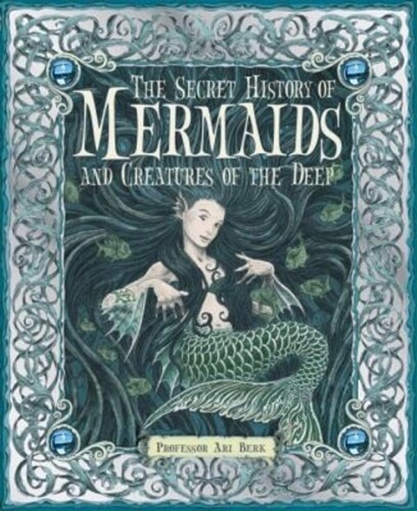 The Secret History Of Mermaids And Creatures Of The Deep-..