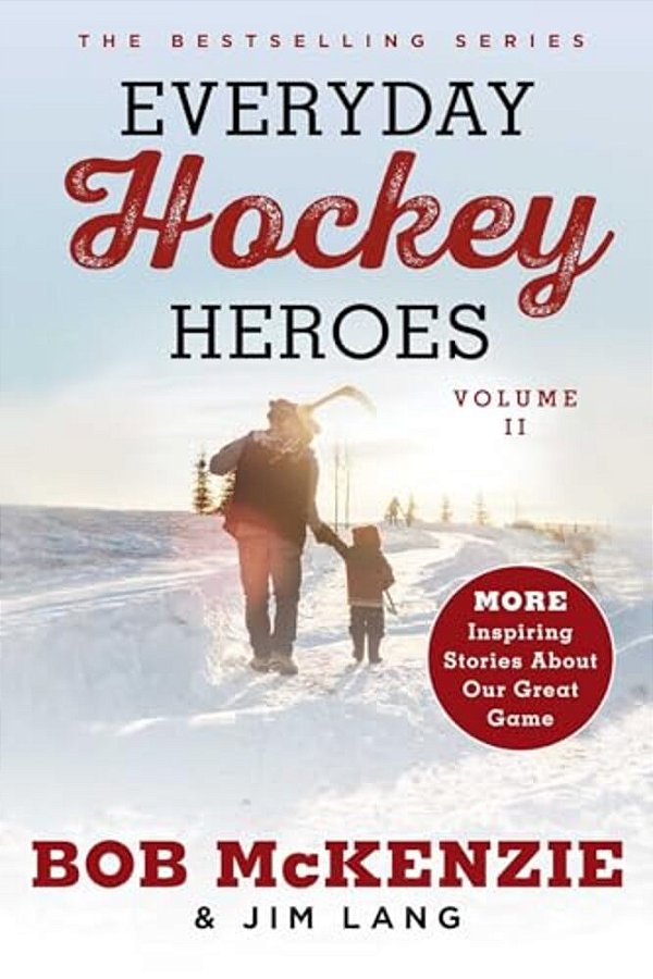 Everyday Hockey Heroes, Volume II: More Inspiring Stories About Our Great Game-..