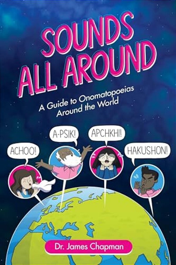 Sounds All Around: A Guide To Onomatopoeias Around The World-..