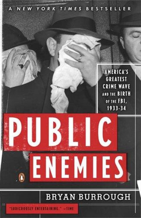 Public Enemies: America's Greatest Crime Wave And The Birth Of The Fbi, 1933-34-..