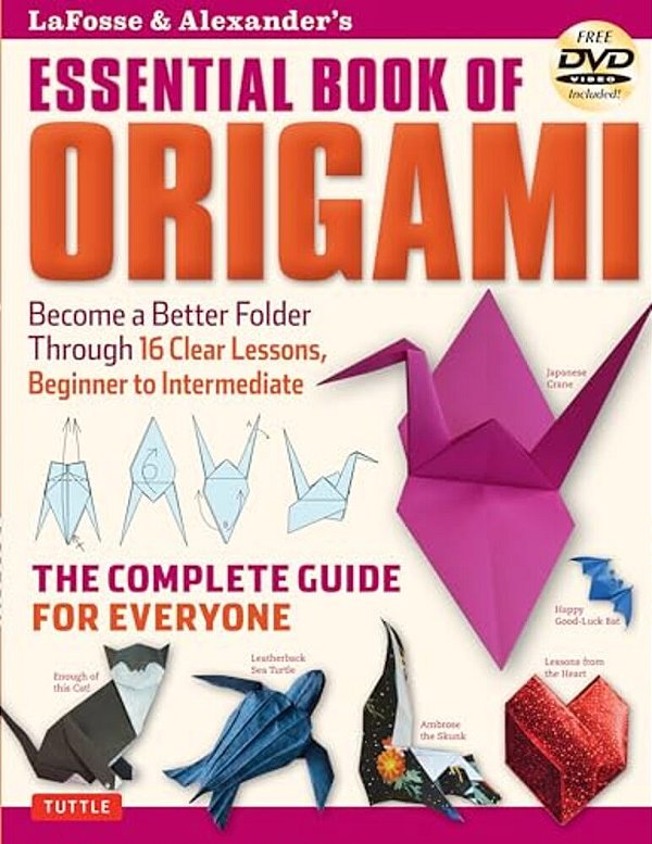 Lafosse & Alexander's Essential Book Of Origami: The Complete Guide For Everyone: Origami Book With 16 Lessons And Instructional Dvd-..