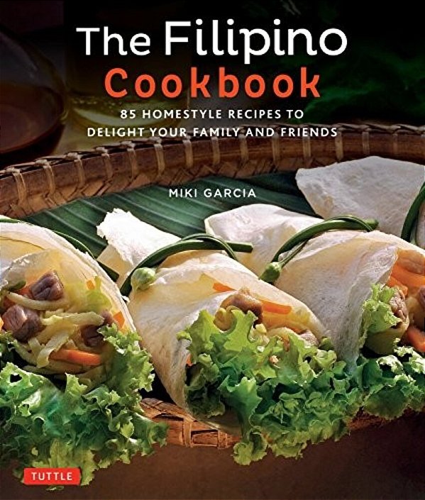 The Filipino Cookbook: 85 Homestyle Recipes To Delight Your Family And Friends-..