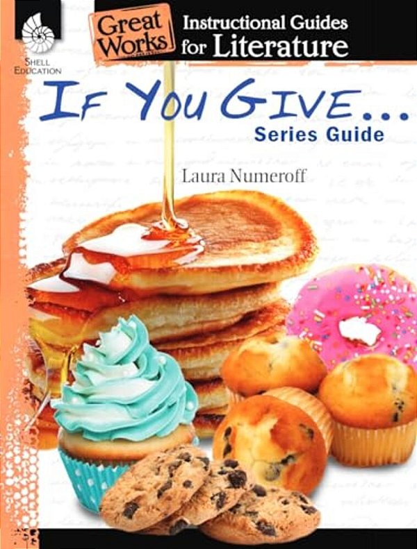If You Give... Series Guide: An Instructional Guide For Literature-..