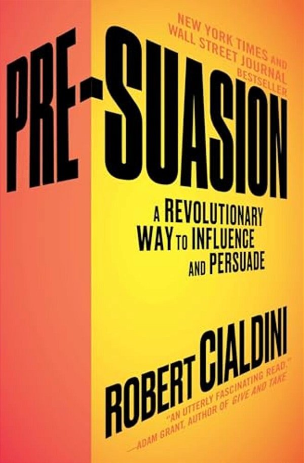 Pre-Suasion: A Revolutionary Way To Influence And Persuade-..