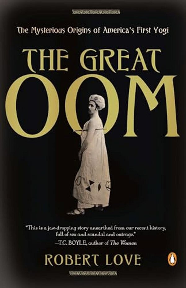 The Great Oom: The Mysterious Origins Of America's First Yogi-..