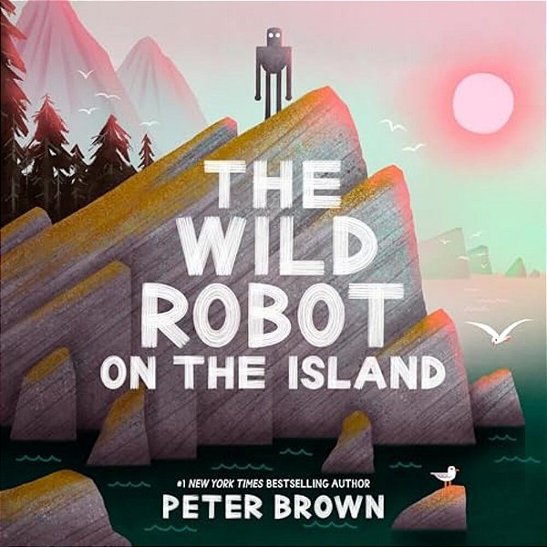 The Wild Robot On The Island: An Illustrated Picture Book Adaptation Of The Wild Robot-..