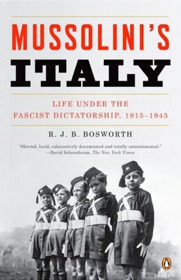 Mussolini's Italy: Life Under The Fascist Dictatorship, 1915-1945-..