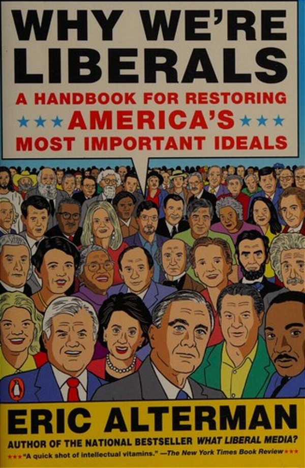 Why We'Re Liberals: A Handbook For Restoring America's Most Important Ideals-..