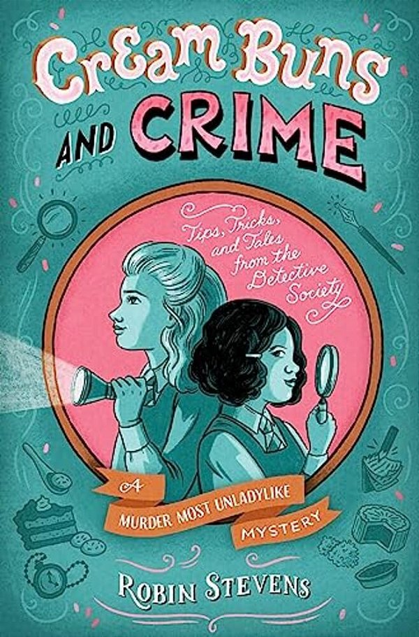 Cream Buns And Crime: Tips, Tricks, And Tales From The Detective Society-..