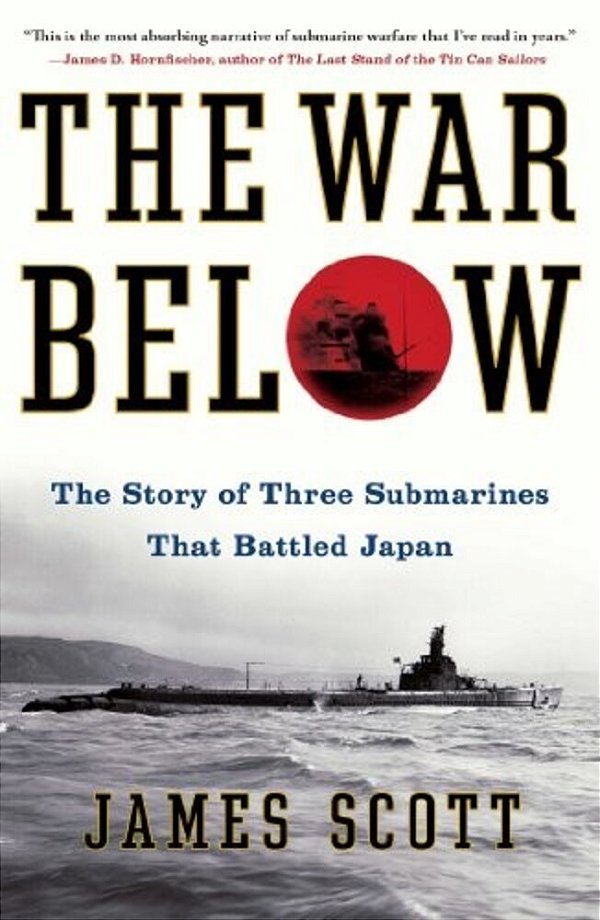 The War Below: The Story Of Three Submarines That Battled Japan-..