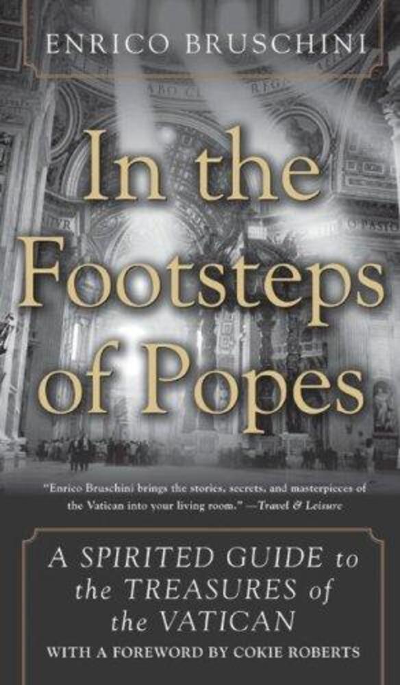 In The Footsteps Of Popes: A Spirited Guide To The Treasures Of The Vatican-..