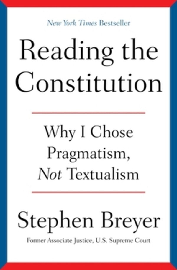 Reading The Constitution: Why I Chose Pragmatism, Not Textualism-..