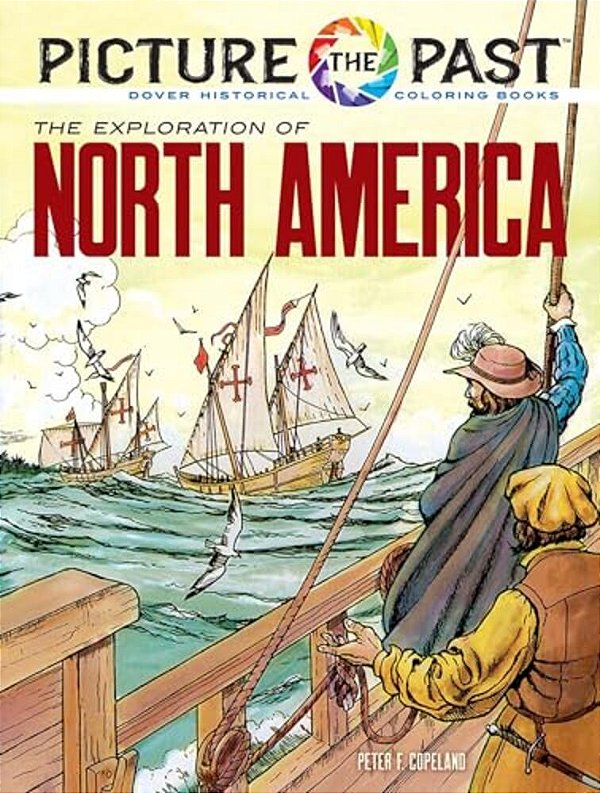 Picture The Past: The Exploration Of North America: Historical Coloring Book-..