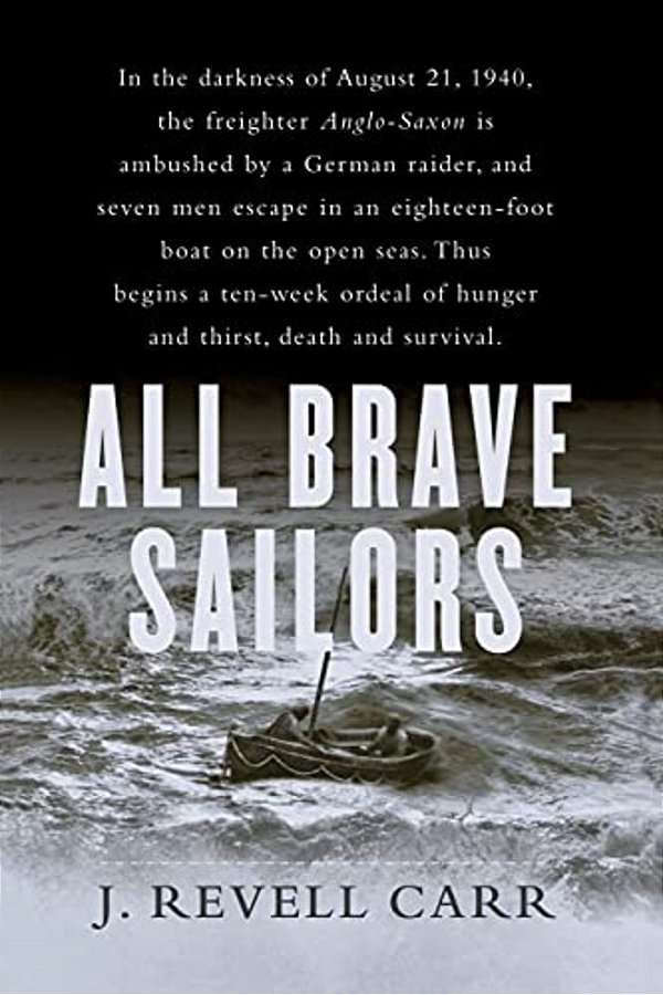All Brave Sailors: The Sinking Of The Anglo-Saxon, August 21, 1940-..