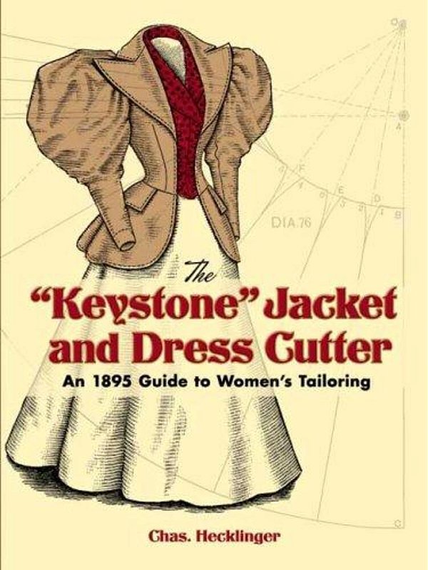 The Keystone Jacket And Dress Cutter: An 1895 Guide To Women's Tailoring-..