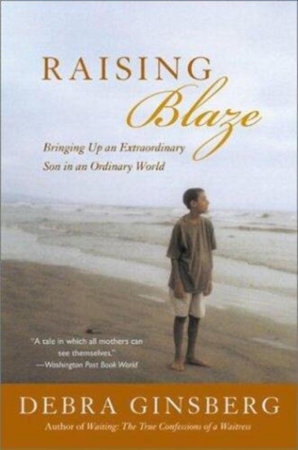 Raising Blaze: Bringing Up An Extraordinary Son In An Ordinary World-..