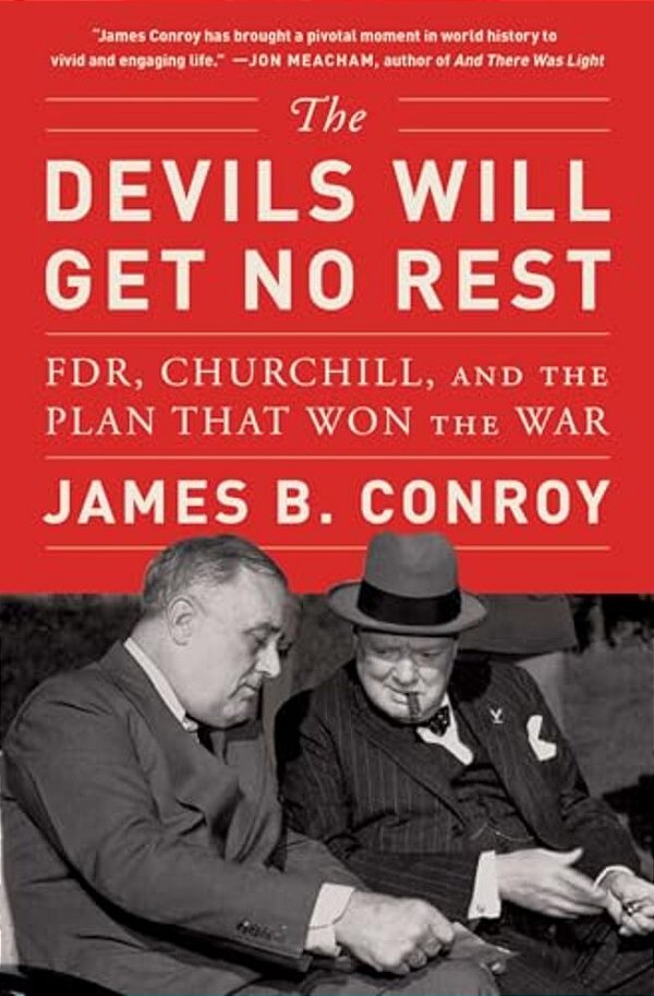 The Devils Will Get No Rest: Fdr, Churchill, And The Plan That Won The War-..